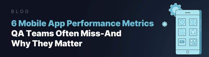 mobile app performance metrics qa teams
